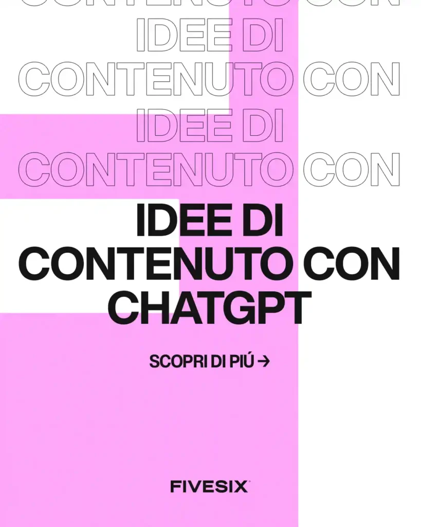 Immagine per 'Generare idee di contenuto irresistibili con ChatGPT per rafforzare il tuo brand e aumentare l'engagement' - Fivesix Studio. Specializzati in Branding, Personal Branding, Marketing e Comunicazione.