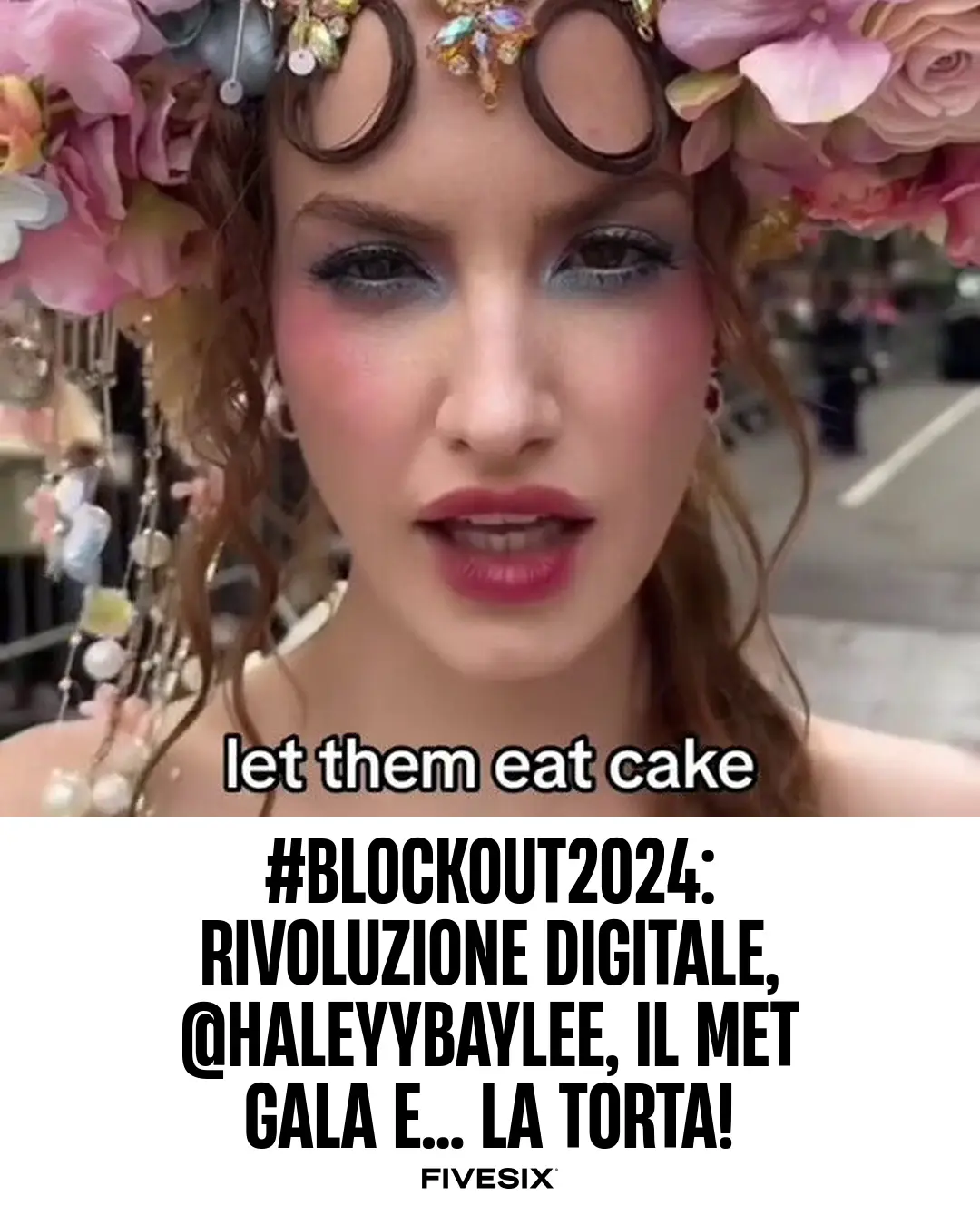 Immagine per '#blockout2024: Rivoluzione Digitale, @haleyybaylee, il MET Gala e... la torta!' - Fivesix Studio. Specializzati in Branding, Personal Brand, Marketing e Comunicazione.