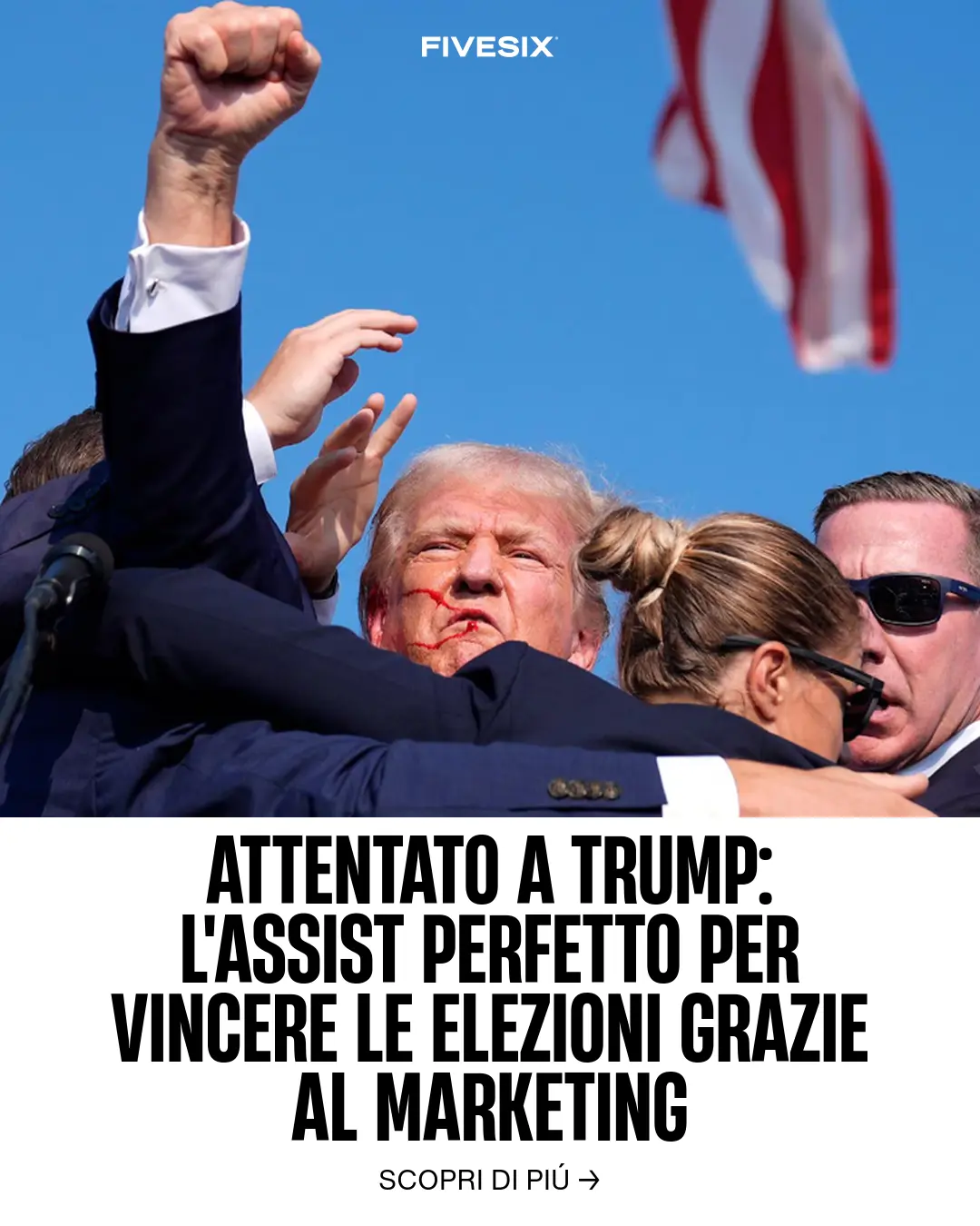 Immagine per 'Attentato a Trump: l'Assist perfetto per vincere le elezioni grazie al Marketing' - Fivesix Studio. Specializzati in Branding, Personal Brand, Marketing e Comunicazione.