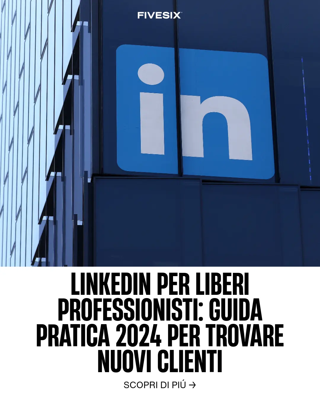 Immagine per 'LinkedIn per Liberi Professionisti: Guida pratica 2024 per trovare nuovi clienti' - Fivesix Studio. Specializzati in Branding, Personal Brand, Marketing e Comunicazione.