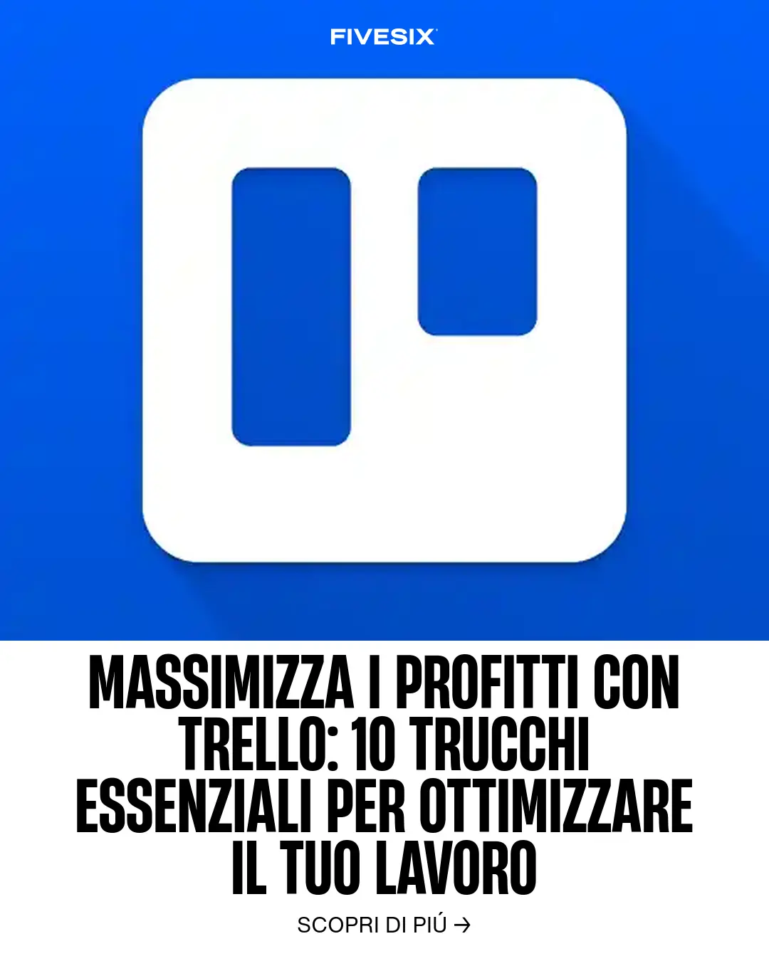 Immagine per 'Massimizza i Profitti con Trello: 10 Trucchi Essenziali per Ottimizzare il Tuo Lavoro' - Fivesix Studio. Specializzati in Branding, Personal Brand, Marketing e Comunicazione.