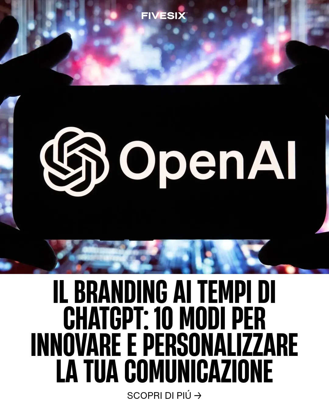 Immagine per 'Il Branding ai tempi di ChatGPT: 10 modi per innovare e personalizzare la tua comunicazione' - Fivesix Studio. Specializzati in Branding, Personal Brand, Marketing e Comunicazione.